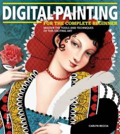 Digital painting for the complete beginner : master the tools and techniques of this exciting art