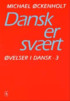 Øvelser i dansk. Bind 3 : Dansk er svært