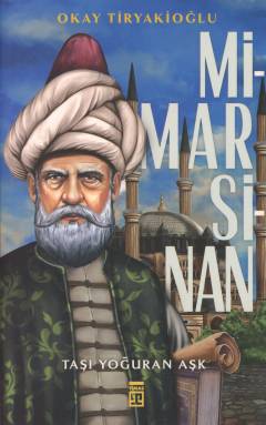 Mimar Sinan : taşı yoğuran aşk