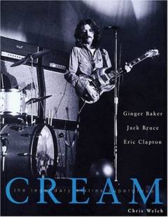 Cream : the legendary sixties supergroup : Ginger Baker, Jack Bruce, Eric Clapton