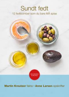 Sundt fedt : 12 fedtbomber, som du bare må spise