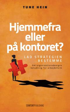 Hjemmefra eller på kontoret? : lad strategien bestemme : om organisationsdesigns betydning for arbejdsform