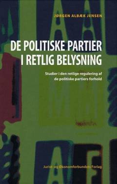 De politiske partier i retlig belysning : studier i den retlige regulering af de politiske partiers forhold