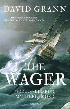 The Wager : en historie om skibbrud, mytteri og mord
