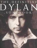 The definitive Dylan songbook : ... melody, guitar chords, and complete lyrics
