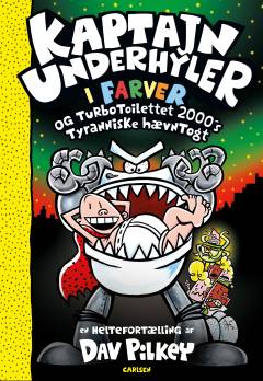Kaptajn Underhyler i farver og Turbo-Toilettet 2000's tyranniske hævntogt : en heltefortælling