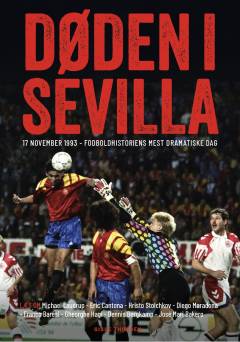 Døden i Sevilla : fortællinger fra 17. november 1993 : fodboldhistoriens mest dramatiske dag
