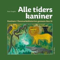 Alle tiders kaniner : kaninen i Danmarkshistorien gennem 800 år