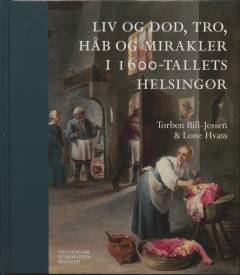 Liv og død, tro, håb og mirakler i 1600-tallets Helsingør
