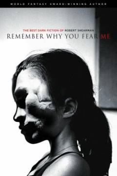 Remember why you fear me : the best dark fiction of Robert Shearman