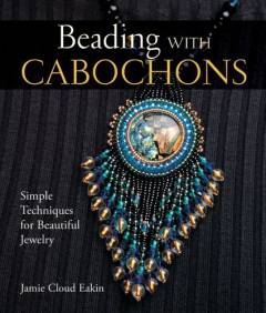 Beading with cabochons : simple techniques for beautiful jewelry