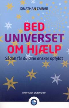 Bed universet om hjælp : sådan får du dine ønsker opfyldt