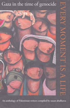 Every moment is a life : Gaza in the time of genocide