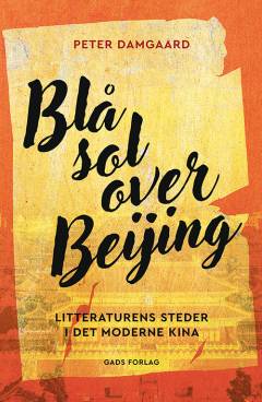 Blå sol over Beijing : litteraturens steder i det moderne Kina