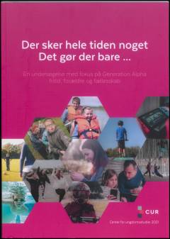 Der sker hele tiden noget - det gør der bare : en undersøgelse med fokus på Generation Alpha,  fritid, forældre og fællesskab