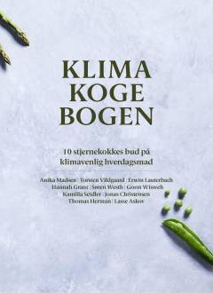 Klimakogebogen : 10 stjernekokkes bud på klimavenlig hverdagsmad
