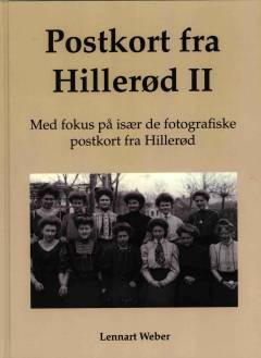 Postkort fra Hillerød. Bind 2 : Med fokus på de fotografiske postkort