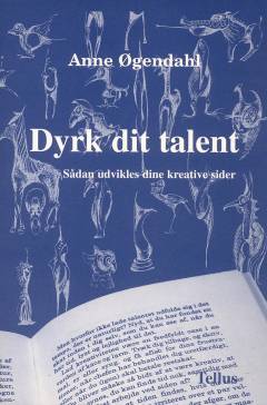 Dyrk dit talent : sådan udvikles dine kreative sider