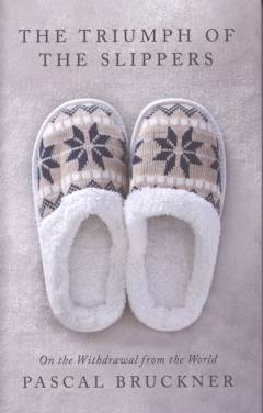 The triumph of the slippers : on the withdrawal from the world