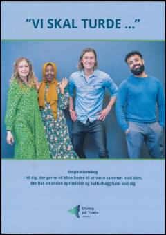 Vi skal turde : inspirationsbog - til dig, der gerne vil blive bedre til at være sammen med dem, der har en anden oprindelse og kulturbaggrund end dig