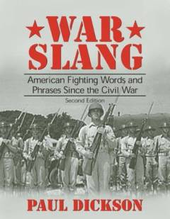 War slang : American fighting words and phrases from the Civil War to the Gulf War