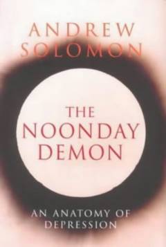 The noonday demon : an atlas of depression