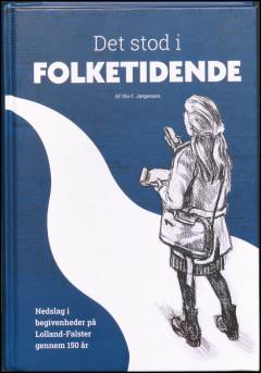 Det stod i Folketidende : nedslag i begivenheder på Lolland-Falster gennem 150 år