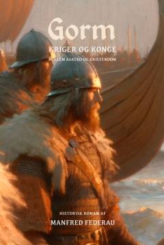 Gorm : kriger og konge mellem asatro og kristendom : historisk roman