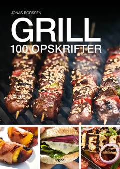 Grill : 100 fantastiske opskrifter til grill og BBQ