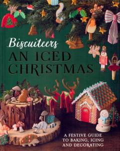 An iced Christmas : a festive guide to baking, icing and decorating