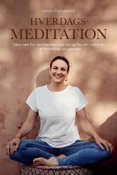 Hverdagsmeditation : skru ned for din mentale støj og op for din indre ro - et åndedrag ad gangen