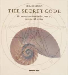 The secret code : the mysterious formula that rules art, nature, and science