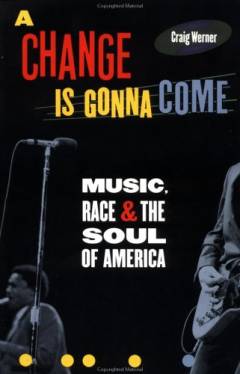 A change is gonna come : music, race and the soul of America