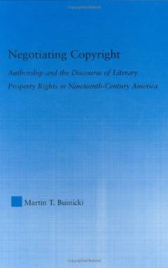 Negotiating copyright: authorship and the discourse of literary property rights in nineteenth-century America