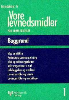 Introduktion til vore levnedsmidler. Bind 1 : Baggrund