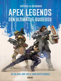 Apex Legends : den ultimative guidebog : alt du skal vide for at vinde Battle Royale!