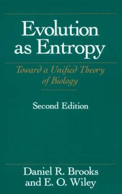Evolution as entropy : Toward a unified theory of biology