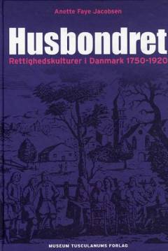 Husbondret : rettighedskulturer i Danmark, 1750-1920