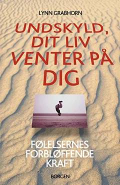 Undskyld, dit liv venter på dig : følelsernes forbløffende magt