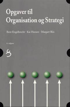 Organisation og strategi : Bent Engelbrecht, Kai Hansen, Margart Riis -- Opgaver