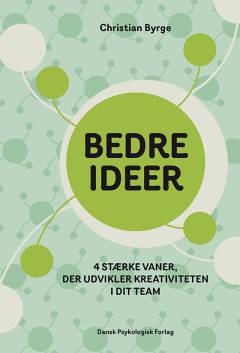 Bedre ideer : 4 stærke vaner, der udvikler kreativiteten i dit team