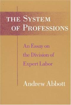 The System of Professions : an essay on the division of expert labor