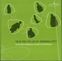 Veje ind og ud af kriminalitet : tidligere kriminelle unges erfaringer