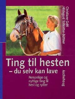 Ting til hesten du selv kan lave : personlige og nyttige ting til hest og rytter