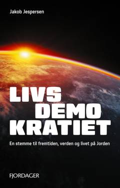 Livsdemokratiet : en stemme til fremtiden, verden og livet på Jorden