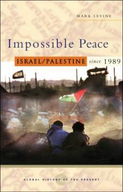 Impossible peace : Israel/Palestine since 1989