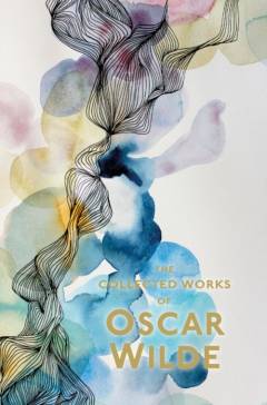 Collected works of Oscar Wilde : the plays, the poems, the stories and the essays including De Profundis
