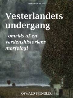 Vesterlandets undergang : omrids af en verdenshistoriens morfologi