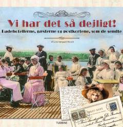 Vi har det så dejligt! : badehotellerne, gæsterne og postkortene, som de sendte