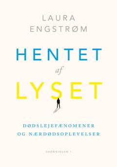 Hentet af lyset : om dødslejefænomener og nærdødsoplevelser